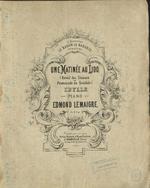 Une Matinée au Ligo. (Reveil des Oiseaux et Promenade en Gondole). Idylle pour Piano par Edmond Lemaigre.